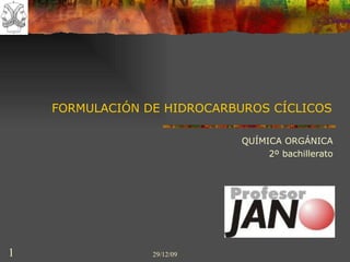 FORMULACIÓN DE HIDROCARBUROS CÍCLICOS QUÍMICA ORGÁNICA 2º bachillerato 