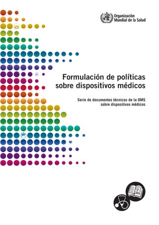 Formulación de políticas
sobre dispositivos médicos
Serie de documentos técnicos de la OMS
sobre dispositivos médicos
 