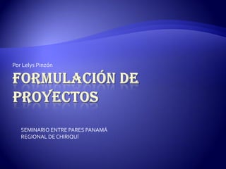 Por Lelys Pinzón




   SEMINARIO ENTRE PARES PANAMÁ
   REGIONAL DE CHIRIQUÍ
 