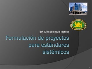 Dr. Ciro Espinoza Montes
1
 