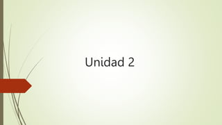 Unidad 2
 