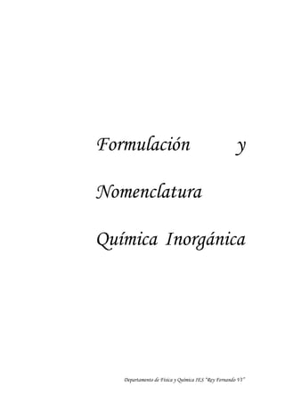 Departamento de Física y Química IES “Rey Fernando VI”
Formulación y
Nomenclatura
Química Inorgánica
 