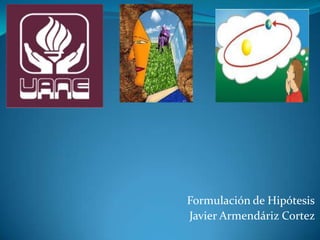 Formulación de Hipótesis
Javier Armendáriz Cortez
 