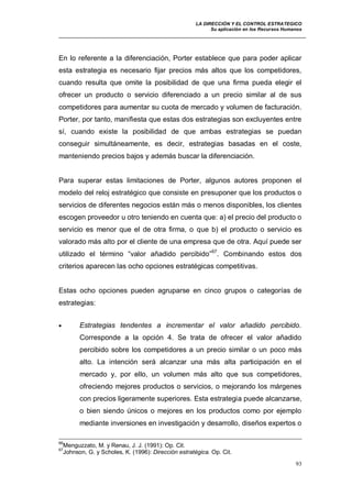 LA DIRECCIÓN Y EL CONTROL ESTRATEGICO
Su aplicación en los Recursos Humanos
93
En lo referente a la diferenciación, Porter...