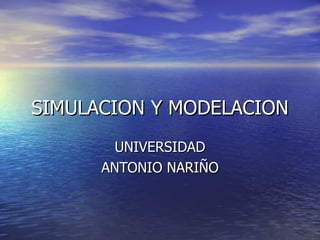 SIMULACION Y MODELACION UNIVERSIDAD ANTONIO NARIÑO 