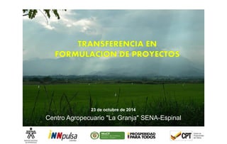 23 de octubre de 2014 
Centro Agropecuario "La Granja" SENA-Espinal 
 