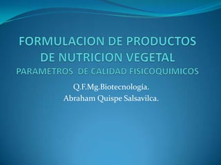 Q.F.Mg.Biotecnología.
Abraham Quispe Salsavilca.
 