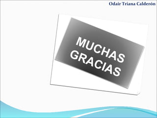 Odair Triana Calderón MUCHAS GRACIAS 