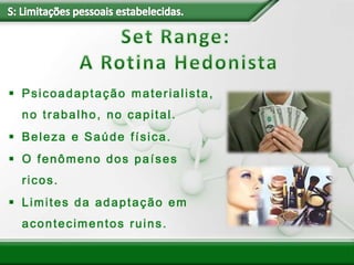  Psicoadaptação materialista,
no trabalho, no capital.
 Beleza e Saúde física.
 O fenômeno dos países
ricos.
 Limites da adaptação em
acontecimentos ruins.
 