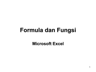 1
Formula dan Fungsi
Microsoft Excel
 