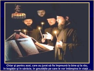 Chiar şi pentru acei, care au jurat să fie împreună la bine şi la rău,
în bogăţie şi în sărăcie, în greutăţile pe care le vor întâmpina în viaţă ...
 