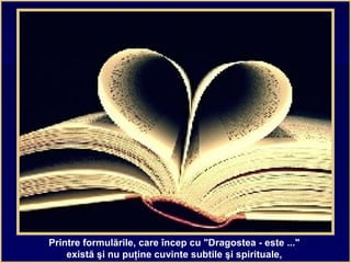 Printre formulările, care încep cu "Dragostea - este ..."
există şi nu puţine cuvinte subtile şi spirituale,
 