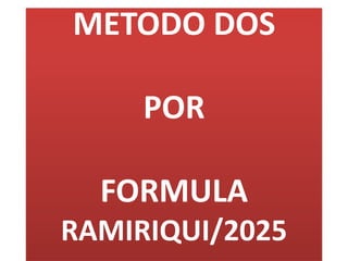 METODO DOS
POR
FORMULA
RAMIRIQUI/2025
 