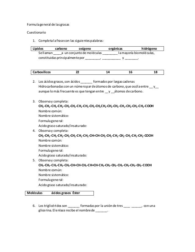 Formulageneral de lasgrasas
Cuestionario
1. Completalafrase con lassiguientespalabras:
Se llaman_____a un conjuntode moléc...