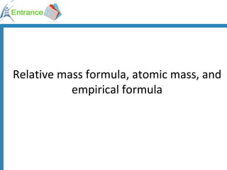 Relative mass formula, atomic mass, and empirical formula 