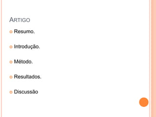 ARTIGO
 Resumo.
 Introdução.
 Método.
 Resultados.
 Discussão
 