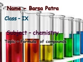Class – IX
Subject – chemistry
Topic – Formula of compounds
 