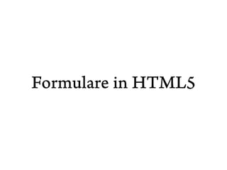 Formulare in HTML5
 