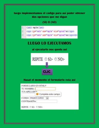 luego implementamos el codigo para asi poder obtener
dos opciones que me digan
(SI) O (NO)
LUEGO LO EJECUTAMOS
al ejecutarlo nos queda asi
Hasat el momento el formulario esta asi
CLIC
 