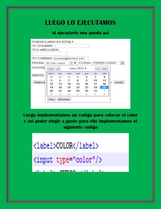 LUEGO LO EJECUTAMOS
al ejecutarlo nos queda asi
Luego implementamos un codigo para colocar el color
y asi poder elegir a gusto para ello implementamos el
siguiente codigo
 