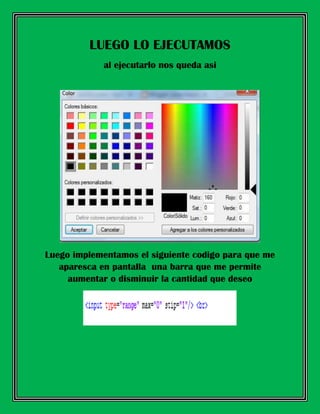 LUEGO LO EJECUTAMOS
al ejecutarlo nos queda asi
Luego implementamos el siguiente codigo para que me
aparesca en pantalla una barra que me permite
aumentar o disminuir la cantidad que deseo
 