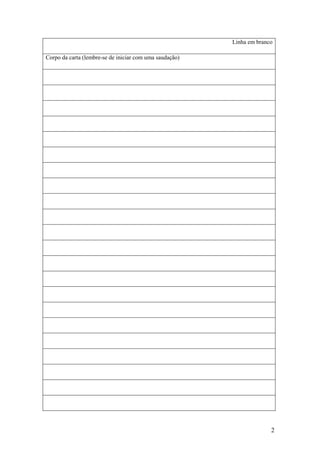 2
Linha em branco
Corpo da carta (lembre-se de iniciar com uma saudação)
 