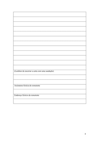 4
(Lembrar de encerrar a carta com uma saudação)
Assinatura fictícia do remetente
Endereço fictício do remetente
 