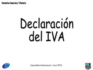 Especialidad Administración - Liceo TPCH Declaración  del IVA Normativa Comercial y Tributaria 