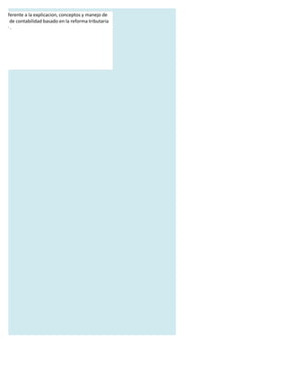 o referente a la explicacion, conceptos y manejo de
ntas de contabilidad basado en la reforma tributaria
1999 .
 