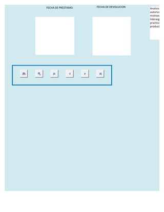 FECHA DE PRESTAMO:   FECHA DE DEVOLUCION
                                           Analisis de l
                                           autorizadas
                                           motivacion
                                           liderazgo,to
                                           practicos y c
                                           productivida
 