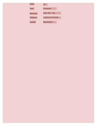 Edad        34

Sexo:       Femenino

Direccion   Calle 185 7-36

Telefono:   (13)312.4.74.78.94

Ciudad      Montevideo
 