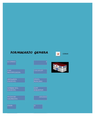 FORMULARIO GENERA                   CERRAR



Id CODIGO:                         9




N DE              7.321.203.257
IDENTIFICACION:



APELLIDOS         ANGEL
PACIENTE:         MONCADA


NOMBRE DEL        JUAN
PACIENTE:         SEBASTIAN



FECHA DE                 05/04/2012
NACIMIENTO:


EDAD:             19




TELEFONO:         314-5-36-67-56
 