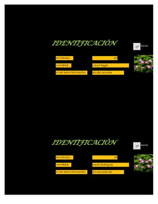 IDENTIFICACIÒN                                 Cerrar



Id CODIGO:                                27

NOMBRE:                 Laura Reyes

N° DE IDENTIFICACIÓN:   95.080.203.854




IDENTIFICACIÒN                                 Cerrar



Id CODIGO:                                28

NOMBRE:                 David Rodriguez

N° DE IDENTIFICACIÓN:   94.062.328.180
 