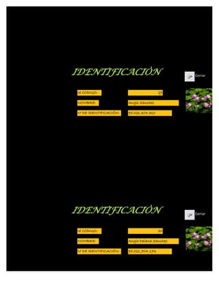 IDENTIFICACIÒN                                 Cerrar



Id CODIGO:                               29

NOMBRE:                 Angie Sanchez

N° DE IDENTIFICACIÓN:   95.021.304.310




IDENTIFICACIÒN                                 Cerrar



Id CODIGO:                               30

NOMBRE:                 Angie Daiana Sanchez

N° DE IDENTIFICACIÓN:   95.021.704.173
 