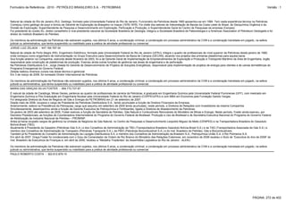 Formulário de Referência - 2010 - PETRÓLEO BRASILEIRO S.A. - PETROBRAS                                                                                                                                             Versão : 1



Natural da cidade do Rio de Janeiro (RJ). Geólogo, formado pela Universidade Federal do Rio de Janeiro. Funcionário da Petrobras desde 1965 aposentou-se em 1994. Tem vasta experiência técnica na Petrobras.
Começou como geólogo de poço e tornou-se Gerente de Exploração da Braspetro no Iraque (1976-1978). Foi chefe dos setores de Interpretação de Bacias da Costa Leste do Brasil, de Geoquímica Orgânica e da
Divisão de Exploração; Superintendente de Pesquisa e Desenvolvimento em Exploração, Perfuração e Produção; e Superintendente Geral do Centro de Pesquisas da empresa (Cenpes).
Foi presidente do núcleo RJ, diretor conselheiro e vice-presidente nacional da Sociedade Brasileira de Geologia, integrou a Sociedade Brasileira de Paleontologia e a American Association of Petroleum Geologists e foi
diretor do Instituto Brasileiro do Petróleo.

Os membros da administração da Petrobras não estiveram sujeitos, nos últimos 5 anos, a condenação criminal, a condenação em processo administrativo da CVM e a condenação transitada em julgado, na esfera
judicial ou administrativa, que tenha suspendido ou inabilitado para a prática de atividade profissional ou comercial.
JORGE LUIZ ZELADA - 447.164.787-34
Natural da cidade de Porto Alegre (RS). Engenheiro Eletrônico, formado pela Universidade Federal do Rio de Janeiro (UFRJ), integra o quadro de profissionais de nível superior da Petrobras desde janeiro de 1980,
onde começou como engenheiro de instrumentação no Grupo Executivo para Desenvolvimento da Bacia de Campos (GECAN), atuando nos projetos das primeiras plataformas para aquela bacia.
Sua função anterior na Companhia, exercida desde fevereiro de 2003, foi a de Gerente Geral de Implementação de Empreendimentos de Exploração e Produção e Transporte Marítimo da Área de Engenharia, órgão
responsável pela construção de plataformas de produção. Exerceu ainda outras funções de gerência nas áreas de engenharia e de perfuração.
Na Petrobras Distribuidora S.A., Jorge Zelada foi Gerente de Desenvolvimento de Projetos de Soluções Energéticas, responsável pela implementação de projetos de energia para clientes e de usinas termelétricas do
Programa Emergencial do Governo Federal.
Zelada realizou diversos cursos nas áreas técnica e gerencial.
Em 3 de março de 2008, foi nomeado Diretor Internacional da Petrobras.

Os membros da administração da Petrobras não estiveram sujeitos, nos últimos 5 anos, a condenação criminal, a condenação em processo administrativo da CVM e a condenação transitada em julgado, na esfera
judicial ou administrativa, que tenha suspendido ou inabilitado para a prática de atividade profissional ou comercial.
MARIA DAS GRAÇAS SILVA FOSTER - 694.772.727-87
É natural da cidade de Caratinga, Minas Gerais, pertence ao quadro de profissionais de carreira da Petrobras, é graduada em Engenharia Química pela Universidade Federal Fluminense (UFF), com mestrado em
Engenharia Química e Pós-Graduação em Engenharia Nuclear pela Universidade Federal do Rio de Janeiro (COPPE/UFRJ) e com MBA em Economia pela Fundação Getúlio Vargas.
Foi designada Diretora da Área de Negócio de Gás e Energia da PETROBRAS em 21 de setembro de 2007.
Desde maio de 2006, ocupava o cargo de Presidente da Petrobras Distribuidora S.A., tendo acumulado a função de Diretora Financeira da Empresa.
Anteriormente, esteve na Presidência da Petroquisa, cargo que assumiu em setembro de 2005 tendo acumulado, neste período, a Diretoria de Relações com Investidores da mesma Companhia.
Simultaneamente, desempenhou ainda a função de Gerente Executiva de Petroquímica e Fertilizantes, ligada a Diretoria de Abastecimento da Petrobras.
De janeiro de 2003 até setembro de 2005, Foster exerceu a função de Secretária de Petróleo, Gás Natural e Combustíveis Renováveis do Ministério de Minas e Energia. Neste período, Foster ainda exerceu, por
Decretos Presidenciais, as funções de Coordenadora Interministerial do Programa do Governo Federal de Biodiesel: Produção e Uso de Biodiesel e de Secretária Executiva Nacional do Programa do Governo Federal
de Mobilização da Indústria Nacional de Petróleo – PROMINP.
Antes já havia ocupado cargos de gerência na Unidade de Negócios de Gás Natural, no Centro de Pesquisas e Desenvolvimento Leopoldo Miguez de Mello (CENPES) e na Transportadora Brasileira do Gasoduto
Bolívia-Brasil (TBG).
Atualmente é Presidente da Gaspetro (Petrobras Gás S.A.) e dos Conselhos de Administração da TBG (Transportadora Brasileira Gasoduto Bolívia-Brasil S.A.) e da TAG (Transportadora Associada de Gás S.A.) e
membro dos Conselhos de Administração da Transpetro (Petrobras Transporte S.A.), da PBIO (Petrobras Biocombustível S.A.) e do Inst. Brasileiro de Petróleo, Gás e Biocombustíveis.
Também já foi Presidente do Conselho de Administração da Liquigás Distribuidora S.A. e membro dos Conselhos de Administração da Braskem S.A., Petroquímica União S.A. e Rio Polímeros S.A.
Em abril de 2007, Graça Foster foi condecorada com o Grau de Comendador da Ordem de Rio Branco do Ministério das Relações Exteriores, em novembro de 2008 recebeu o título de “Executiva do Ano de 2008” do
Inst. Brasileiro de Executivos de Finanças e, em abril de 2009, recebeu a “Medalha Tiradentes” da Assembléia Legislativa do Rio de Janeiro - ALERJ.

Os membros da administração da Petrobras não estiveram sujeitos, nos últimos 5 anos, a condenação criminal, a condenação em processo administrativo da CVM e a condenação transitada em julgado, na esfera
judicial ou administrativa, que tenha suspendido ou inabilitado para a prática de atividade profissional ou comercial.
PAULO ROBERTO COSTA - 302.612.879-15




                                                                                                                                                                                                       PÁGINA: 272 de 402
 