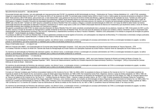 Formulário de Referência - 2010 - PETRÓLEO BRASILEIRO S.A. - PETROBRAS                                                                                                                                         Versão : 1



NELSON ROCHA AUGUSTO - 083.085.058-99
Economista formado pela Unicamp, com pós graduação em macroeconomia pela PUCSP, foi presidente da BB Administração de Ativos – Distribuidora de Títulos e Valores Mobiliários S.A., a BB DTVM, subsidiária
integral do conglomerado Banco do Brasil, de 31 de março de 2003 a 27 de novembro de 2006. Foi premiado pelas revistas Exame (2005) e Você /A como o melhor gestor de recursos de terceiros do Brasil em 2004 e
2005. Neste período a BB DTVM obteve, pela primeira vez, a nota máxima MQ1 como gestora de recursos de terceiros emitida pela Moody’s, agência internacional de avaliação de riscos. Também em 2003 (junho)
tornou-se vice-presidente da Associação Nacional dos Bancos de Investimento, ANBID, tendo deixado ambos os cargos em novembro de 2006. É membro do Conselho Fiscal da Petrobras desde 2003. A partir de
2005 passou a integrar o Conselho Consultivo da Associação Brasileira de Private Equity & Venture Capital (cargo que ainda exerce) e foi membro do Conselho de Administração da Bolsa de Mercadorias & Futuros
(BM&F) até o final de 2007. Também em 2007 assumiu a presidência do Banco Ribeirão Preto S/A e passou a integrar o Conselho de Administração do SEB-COC. Em março de 2009 foi eleito Diretor da Andima
(Associação Nacional das Instituições do Mercado Financeiro), mantendo-se no mesmo cargo após a união com a ANBID (Associação Nacional de Bancos de Investimento) que atualmente recebe o nome de Anbima
(Associação Brasileira das Entidades dos Mercados de Financeiros e Capitais).
Até assumir a presidência do BB DTVM, foi diretor executivo-financeiro do Banco Ribeirão Preto S/A, tendo concebido conceitualmente todo o processo de sua abertura, iniciado em 1995. Entre janeiro de 2001 a junho
de 2002, exerceu a função de Secretário do Planejamento e Gestão Ambiental do Município de Ribeirão Preto. No início dos anos 90 participou da equipe que constituiu o Banco Votorantim, sendo o responsável pela
implementação do seu departamento econômico. Nos anos 80, implementou o departamento econômico do Banco Francês e Brasileiro. Trabalhou como pesquisador e foi bolsista no programa de formação de quadros
do CEBRAP – Centro Brasieliro de Análise e Planejamento.
Foi professor do MBA da FEA-USP em Ribeirão Preto. É fonte e palestrante constante em temas ligados à Economia, com participações nos telejornais da Bloomberg TV e Globonews e entrevistas e artigos publicados
nos jornais Valor Econômico, Gazeta Mercantil, O Estado de São Paulo e Folha de São Paulo.

Os membros da administração da Petrobras não estiveram sujeitos, nos últimos 5 anos, a condenação criminal, a condenação em processo administrativo da CVM e a condenação transitada em julgado, na esfera
judicial ou administrativa, que tenha suspendido ou inabilitado para a prática de atividade profissional ou comercial.
PAULO FONTOURA VALLE - 311.652.571-49
MBA em Finanças pelo IBMEC, com Especialização em Economia pela George Washington University – EUA, atua como Sub-Secretário da Dívida Pública da Secretaria do Tesouro Nacional – STN.
Foi Analista Financeiro do Banco do Brasil S/A, Gerente das Áreas de Renegociação da Dívida Pública e de Operações Especiais da Dívida Pública e Gerente Geral de Operações da Dívida Pública na STN;

Os membros da administração da Petrobras não estiveram sujeitos, nos últimos 5 anos, a condenação criminal, a condenação em processo administrativo da CVM e a condenação transitada em julgado, na esfera
judicial ou administrativa, que tenha suspendido ou inabilitado para a prática de atividade profissional ou comercial.
RICARDO DE PAULA MONTEIRO - 117.579.576-34
Economista, com Mestrado em Análise de Sistemas e Aplicações e Pós-Graduado pelo Instituto de Pesquisas Espaciais – INPE, atua como Assessor Especial do Ministro de Estado de Minas e Energia. Foi
Pesquisador Assistente do Instituto de Pesquisas Espaciais – INPE, Técnico em Desenvolvimento Científico do Conselho Nacional de Desenvolvimento Científico e Tecnológico - CNPq e Economista da Centrais
Elétricas do Norte do Brasil – Eletronorte.

Os membros da administração da Petrobras não estiveram sujeitos, nos últimos 5 anos, a condenação criminal, a condenação em processo administrativo da CVM e a condenação transitada em julgado, na esfera
judicial ou administrativa, que tenha suspendido ou inabilitado para a prática de atividade profissional ou comercial.
TÚLIO LUIZ ZAMIN - 232.667.590-87
Formado em Ciências Contábeis pela Pontifícia Universidade Católica do Rio Grande do Sul em 1982. De 2000 a 2003, foi presidente do Banco do Estado do Rio Grande do Sul S.A. Foi secretário substituto da
Fazenda do estado do Rio Grande do Sul, acumulando o cargo de diretor-geral nessa Secretaria, de 1999 a 2000. Na Companhia Carris Porto- Alegrense, exerceu o cargo de diretor-presidente, de 1995 a 1998. De
1992 a 1994, foi secretário da Fazenda do município de Porto Alegre. De 1990 a 1992, exerceu a função de assessor na Secretaria de Planejamento do município de Porto Alegre. Em 1986, foi nomeado agente fiscal
do Tesouro do estado do Rio Grande do Sul. Na Farol S.A. – Indústria Gaúcha de Farelos e Óleos –, exerceu o cargo de auditor interno, de 1977 a 1986. É diretor-presidente da Empresa Pública de Transporte e
Circulação (EPTC) da Prefeitura Municipal de Porto Alegre desde 2003. Participou, como membro suplente, do Conselho de Administração do Banco Regional de Desenvolvimento do Extremo Sul, de 1999 a 2003. Foi
membro do Conselho de Administração do Detran de 1999 a 2000. Participou como vice-presidente do Conselho de Administração de 2000 a 2003, membro titular do Conselho Fiscal em 1999 e suplente de 1988 a
1991 do Banrisul S.A. Foi membro do Conselho Fiscal da Distribuidora de Valores do estado do Rio Grande do Sul, de 1987 a 1989. É conselheiro fiscal da Petrobras desde 27 de março de 2003.

Os membros da administração da Petrobras não estiveram sujeitos, nos últimos 5 anos, a condenação criminal, a condenação em processo administrativo da CVM e a condenação transitada em julgado, na esfera
judicial ou administrativa, que tenha suspendido ou inabilitado para a prática de atividade profissional ou comercial.




                                                                                                                                                                                                   PÁGINA: 277 de 402
 