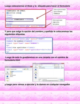 Luego colocaremos el titulo y la etiqueta para hacer el formulario
Y para que salga la opción del nombre y apellido le col...