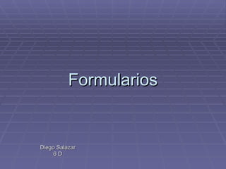 Formularios Diego Salazar 6 D 
