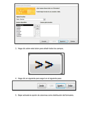 3. Haga clic sobre este boton para añadir todos los campos.
4. Haga clic en siguiente para seguir en el siguiente paso.
5. Dejar activada la opción de columnas como distribución del formulario.