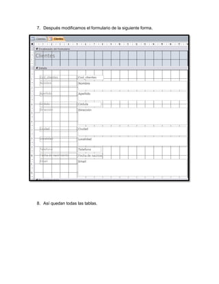 7. Después modificamos el formulario de la siguiente forma.
8. Así quedan todas las tablas.