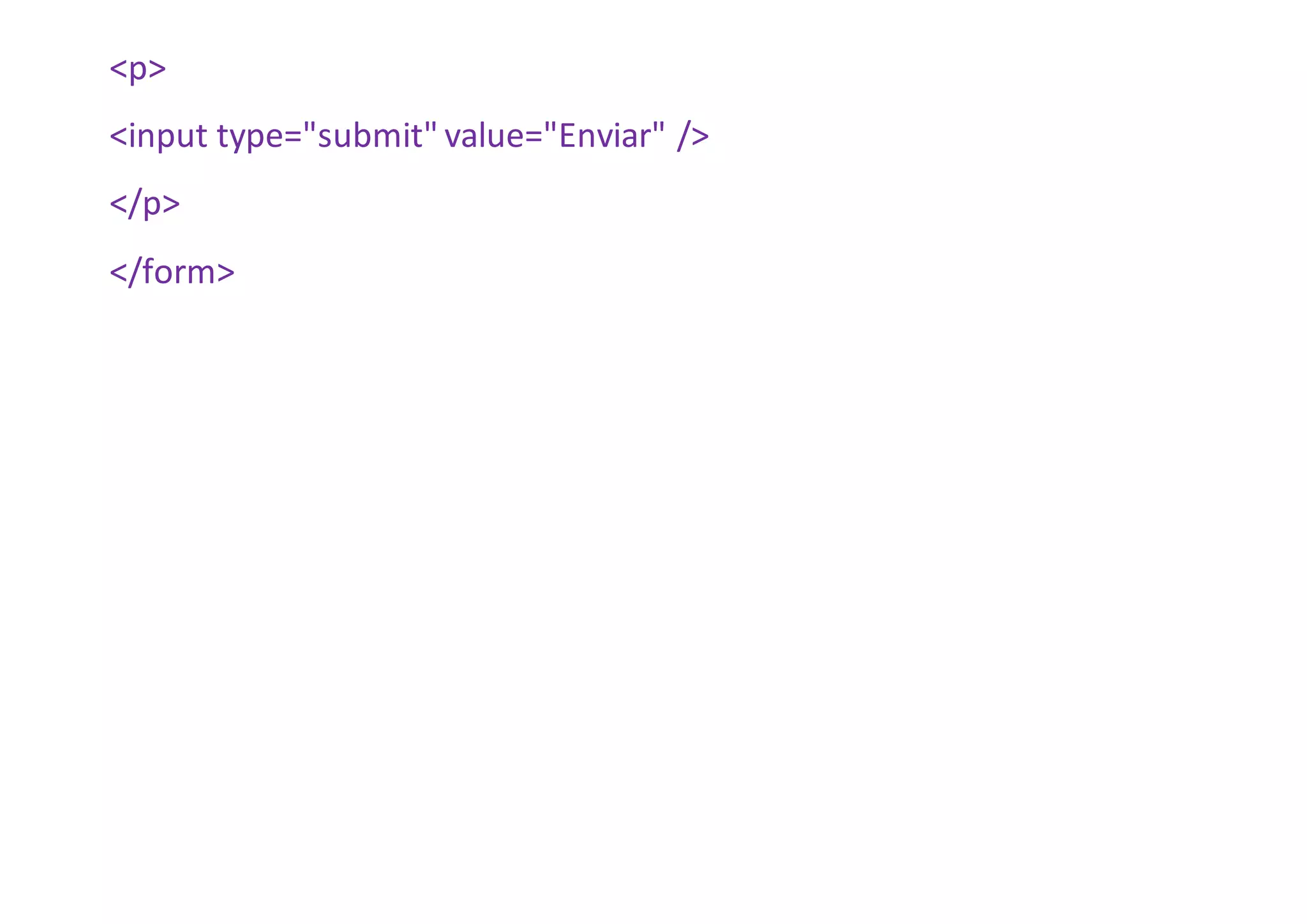<p>
<input type="submit" value="Enviar" />
</p>
</form>