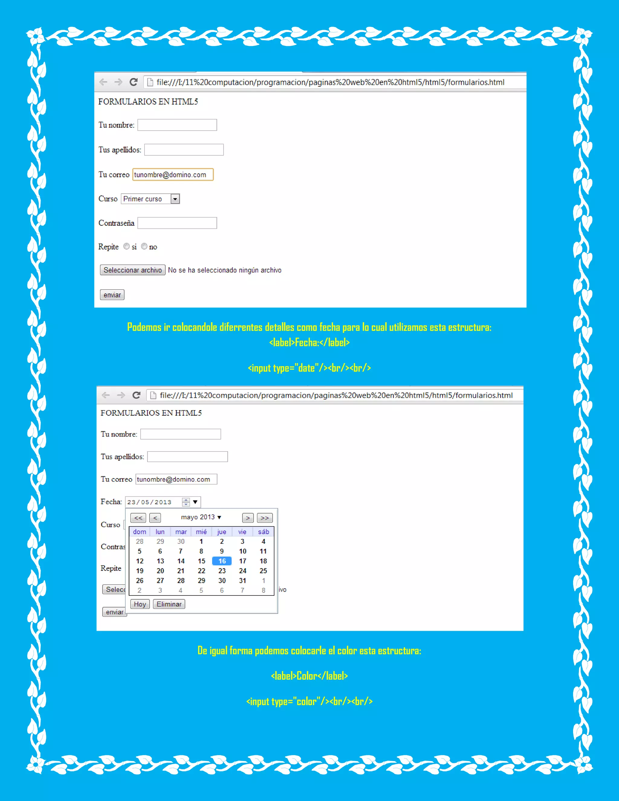Podemos ir colocandole diferrentes detalles como fecha para lo cual utilizamos esta estructura:
<label>Fecha:</label>
<input type="date"/><br/><br/>
De igual forma podemos colocarle el color esta estructura:
<label>Color</label>
<input type="color"/><br/><br/>
 