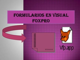 Formulariosen Visual FoxPro 