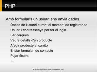 PHP Amb formularis un usuari ens envia dades Dades de l'usuari durant el moment de registrar-se 