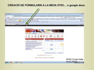 CREACIÓ DE FORMULARIS A LA MEVA XTEC... o google docs STAC Ciutat Vella Anna Pérez 