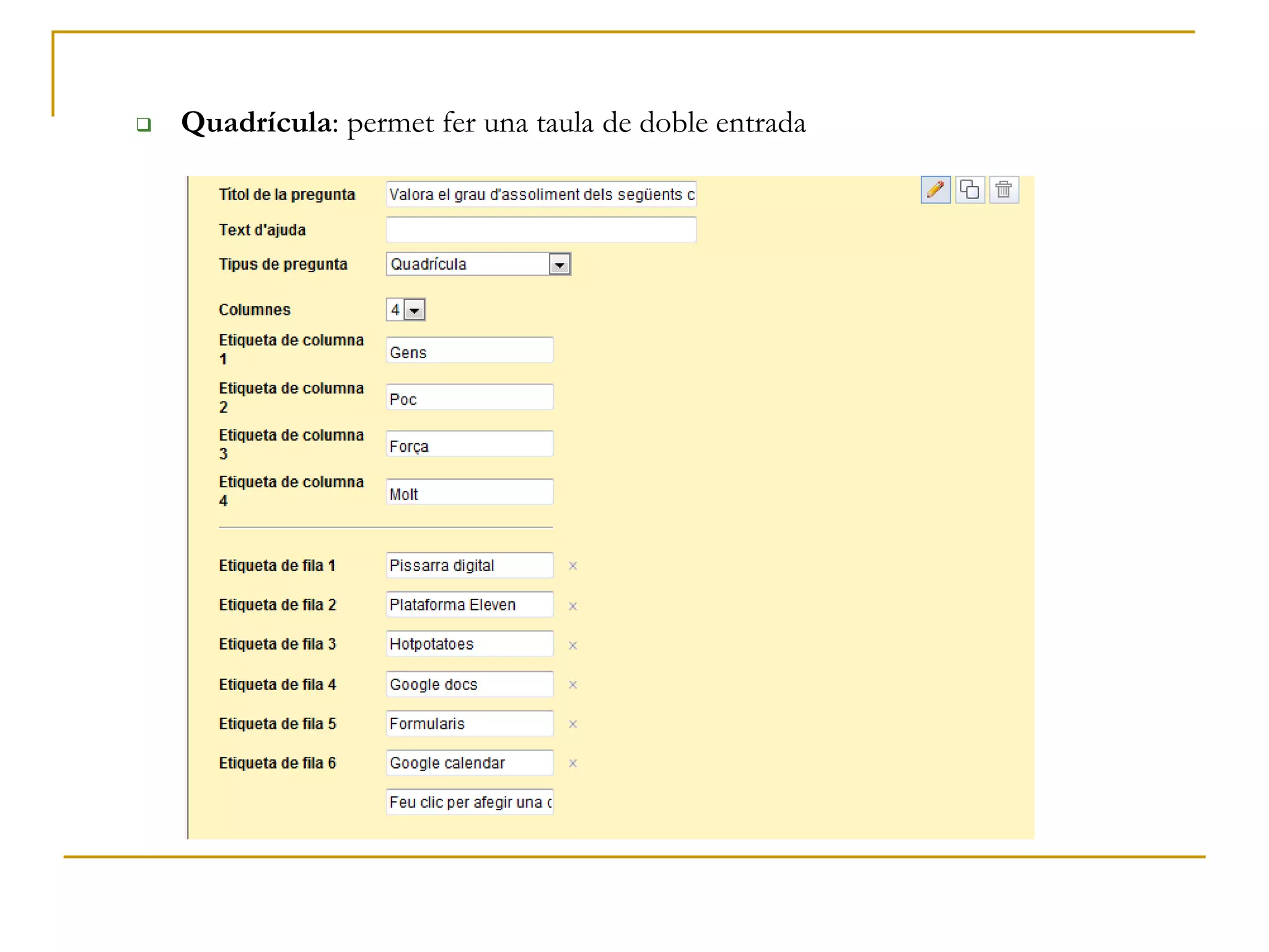  Quadrícula: permet fer una taula de doble entrada
 