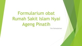 Formularium obat
Rumah Sakit Islam Nyai
Ageng Pinatih
Tim formularium
 