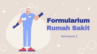 Formularium
Rumah Sakit
Kelompok 2
 