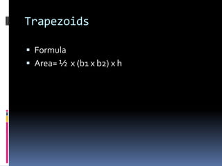 TrapezoidsFormulaArea= ½  x (b1 x b2) x h