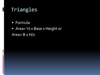 TrianglesFormulaArea= ½ x Base x Height orArea= B x H/2